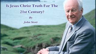 John Stott  Is Jesus Christ Truth For The 21st Century [upl. by Nikos]