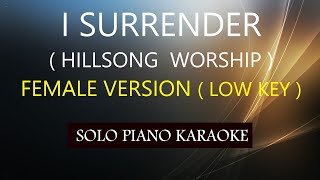 I SURRENDER  FEMALE VERSION   LOW KEY   HILLSONG PH KARAOKE PIANO by REQUEST COVERCY [upl. by Ayikal]