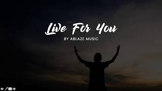 Live for You LYRICS Ablaze Music Liveloud [upl. by Copland]