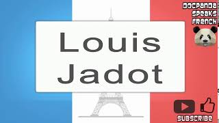 Louis Jadot  How To Pronounce  French Native Speaker [upl. by Brawley]