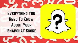 Snapchat Score Everything You Need To Know [upl. by Mercedes258]