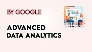 Advanced Data AnalyticsGoogle  Data Analytics [upl. by Eciram219]