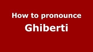 How to pronounce Ghiberti ItalianItaly  PronounceNamescom [upl. by Ecnesse352]