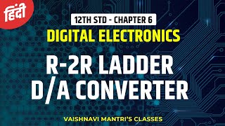 Chapter 6 R2R Ladder DA Converter in Hindi  AD amp DA Converter in Hindi 12th Std Electronics [upl. by Hplodur482]