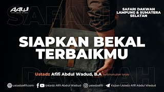 SIAPKAN BEKAL TERBAIKMU  Ustadz Afifi Abdul Wadud BA [upl. by Ania]