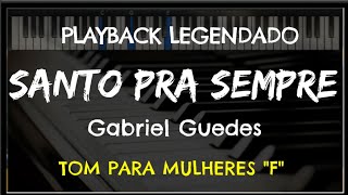 🎤Santo Pra Sempre PLAYBACK LEGENDADO  TOM FEMININO quotFquot Gabriel Guedes by Niel Nascimento [upl. by Oiramel]