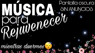 MÚSICA para REJUVENECER mientras duermes PANTALLA OSCURA Alta VIBRACIÓN 285HZ [upl. by Brecher]