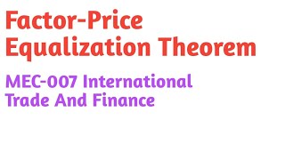 Factor Price Equalization Theorem MEC 7 International Trade And Finance IGNOU MA ECONOMICS [upl. by Bigford]