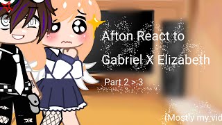 Aftons React to Gabriel X Elizabeth Memes Part 2 Mostly My vids Akira UwU [upl. by Brade511]