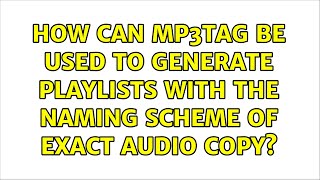 How can mp3tag be used to generate playlists with the naming scheme of Exact Audio Copy [upl. by Ahsiral]