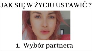 Część 1 Jak się ustawić w życiu prywatnym  Wybór partnera [upl. by Girardi]