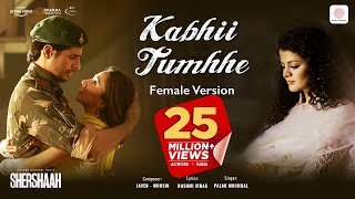 Kabhii Tumhhe – Female Version Official Video  Shershaah Sidharth – Kiara Javed  Mohsin Palak M [upl. by Palua]