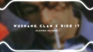 ♪⁠ WUSHANG CLAN x RIDE IT 「SLOWEDREVERB」 [upl. by Penrod]