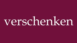 How to Pronounce verschenken give away Correctly in German [upl. by Athelstan]