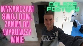 Wykańczam swój dom zanim on wykończy mnie Dalsze postępy [upl. by Bakki]