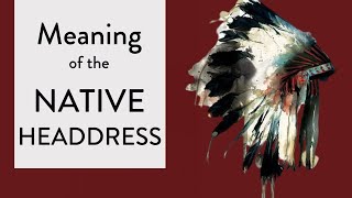 Significance of the Native American Headdress [upl. by Yalahs114]