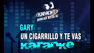 GARY  UN CIGARRILLO Y TE VAS Karaoke [upl. by Ahsi]