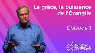 La Grâce la Puissance de l’Évangile Épisode 1  Andrew Wommack [upl. by Ensoll]