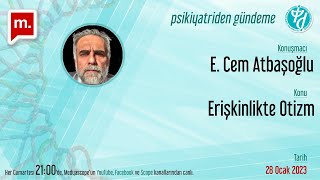 Yetişkinlikte Otizm  Prof Dr E Cem Atbaşoğlu [upl. by Haimaj]