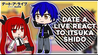 Date A Live React To Itsuka Shido  GachaReact [upl. by Arielle]