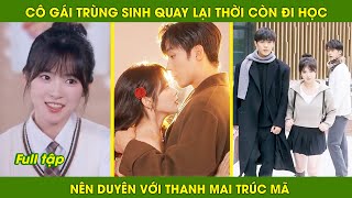 Cô Gái Trùng Sinh Quay Lại Thời Còn Đi Học Nên Duyên Với Thanh Mai Trúc Mã [upl. by Novah]