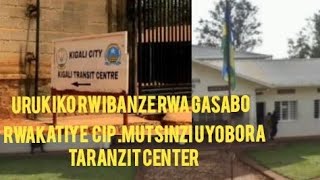 🚨CIPMUTSINZI UYOBORA TARANZIT CENTER YIGIKONDO YAKATIWE IGIHANO GISUBITSWE🚨 [upl. by Elyk508]