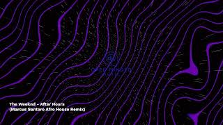 The Weeknd  After Hours Marcus Santoro Afro House Remix [upl. by Reeba]