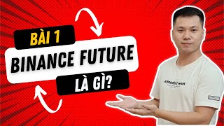 Bài 1 Binance Future là gì Cách giao dịch Future trên Binance cho người mới Rất Chi Tiết [upl. by Aynav]