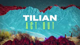 Tilian  Act Out [upl. by Uos]