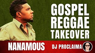 GOSPEL REGGAE  Nanamous  Gospel Reggae Takeover  DJ Proclaima [upl. by Pontius]