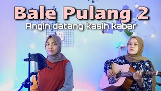 Angin datang kasih kabar Bale Pulang 2  yolandani akustik cover [upl. by Ayikat]