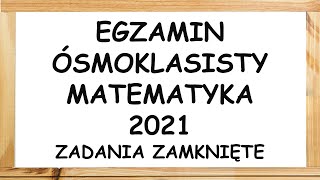 Egzamin ósmoklasisty 2021 matematyka zadania zamknięte [upl. by Eceinaj]