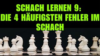 Schach Lernen 9 Die 4 häufigsten Fehler im Schach  Schachkurs Für Anfänger [upl. by Kcered]