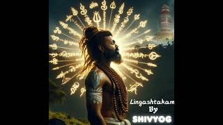 Lingashtakam by ShivYog [upl. by Aicilet506]