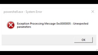 Fix PowershellExe System Error Exception Processing Message 0xc0000005 Unexpected Parameters [upl. by Urdna307]