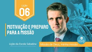 Lição 6  Motivação e Preparo para a Missão Lição da Escola Sabatina 4T2023 [upl. by Peednas]