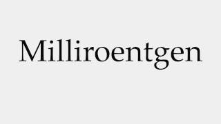 How to Pronounce Milliroentgen [upl. by Ileak]