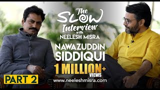 Nawazuddin Siddiqui  Part 2  The Slow Interview with Neelesh Misra [upl. by Ikceb966]