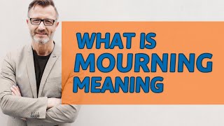 Mourning  Meaning of mourning [upl. by Yovonnda]