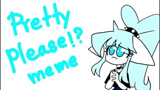 Pretty please meme [upl. by Nailil]