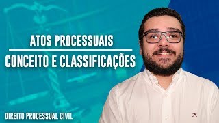 ATOS PROCESSUAIS  CONCEITO E CLASSIFICAÇÕES  Parte 1  Direito Processual Civil [upl. by Ahsar]