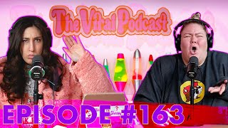 The Viral Podcast Ep 163 [upl. by Cicily]