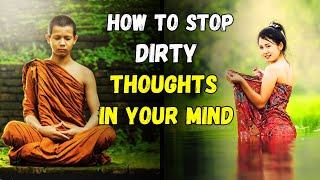 HOW TO STOP DIRTY THOUGHTS IN YOUR MIND  Buddhist Story on How To Control Lust [upl. by Annmarie]