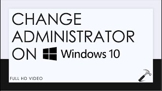 Change Administrator On Windows 10 [upl. by Leahcim]