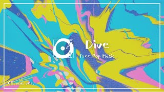 フリーBGM ポップ「Dive」1時間耐久（アップテンポ、インスト、作業用BGM） [upl. by Grosvenor]