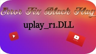 How to fix Assasins Creed black Flag error uplay r1 DLLSOLVED FINALLY [upl. by Rorry318]