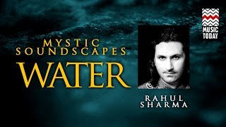 Mystic Soundscapes Water  Audio Jukebox  Instrumental  World Music  Rahul Sharma  Music Today [upl. by Huntingdon]