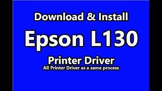 Download amp Install Epson L130 Printer DriverAll Epson Printer Driver as a same process [upl. by Pansy]