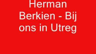 Herman Berkien  Bij ons in Utreg [upl. by Dilahk710]