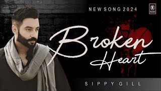 BROKEN HEART Official Video  SIPPY GILL  Latest Punjabi Songs 2024  High Bass  R SERIES [upl. by Elizabet754]